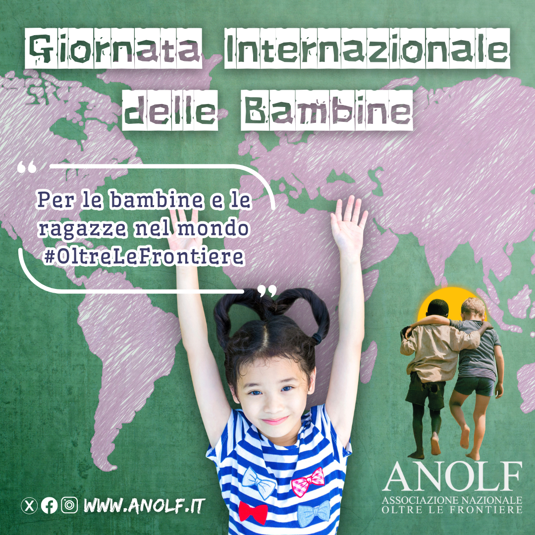 Giornata Internazionale delle Bambine. ANOLF “Per le bambine e le ragazze nel mondo Oltre Le Frontiere”.